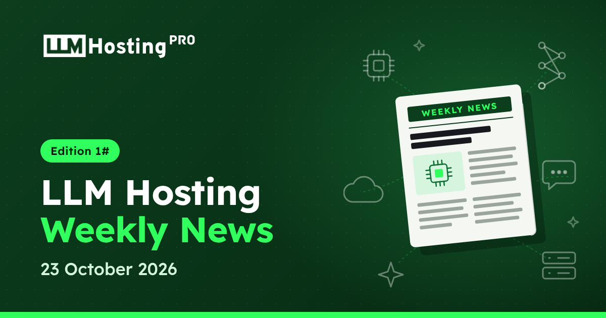 LLM Hosting Weekly News - 23 October 2026, Edition 1#
